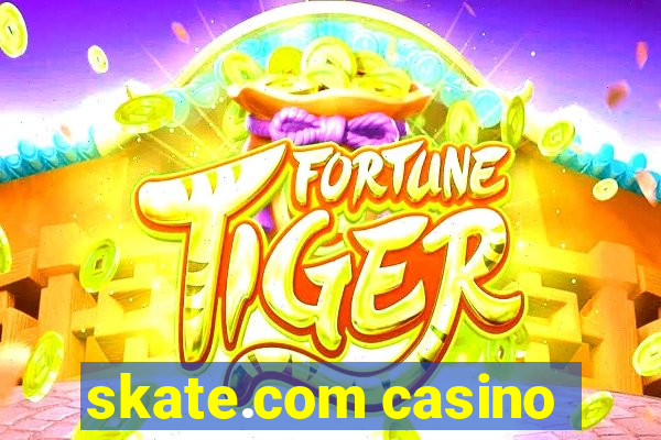 skate.com casino